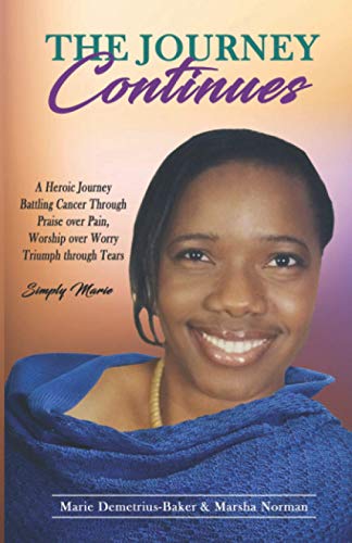 9781732466616: The Journey Continues: A Heroic Journey Battling Cancer Through Praise Over Pain, Worship Over Worry Triumph Through Tears