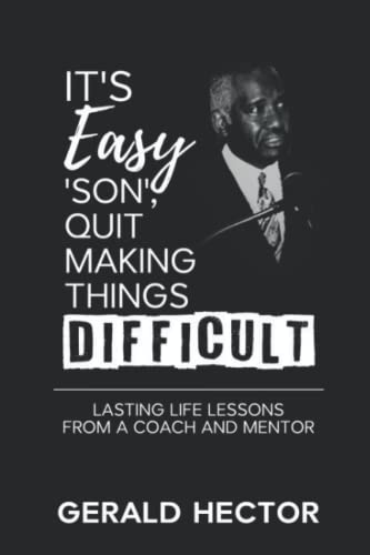 Stock image for It's Easy 'Son', Quit Making Things Difficult: Lasting Life Lessons from a Coach and Mentor for sale by Half Price Books Inc.