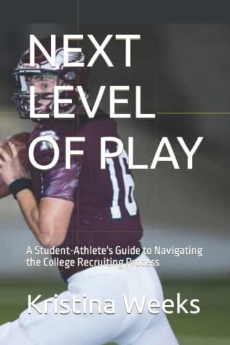 Stock image for NEXT LEVEL OF PLAY: A Student-Athlete's Guide to Navigating the College Recruiting Process for sale by GF Books, Inc.