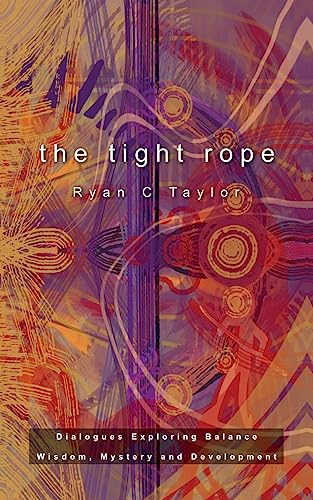 9781732481954: The Tight Rope: Dialogues Exploring Balance, Wisdom, Mystery, and Development