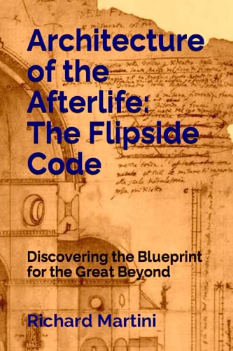 Stock image for Architecture of the Afterlife: The Flipside Code: Discovering the Blueprint for the Great Beyond for sale by Your Online Bookstore