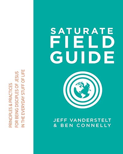 Stock image for Saturate Field Guide: Principles & Practices For Being Disciples of Jesus in the Everyday Stuff of Life for sale by ThriftBooks-Dallas