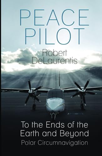 

Peace Pilot: to the Ends of the Earth and Beyond - Polar Circumnaviation