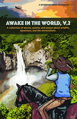 9781732496835: Awake in the World, V. 2: a collection of stories, poems, and essays about wildlife, adventure, and the environment: A collection of stories, essays ... the environment (Riverfeet Press Anthology)