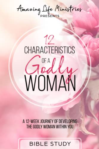 9781732505025: 12 Characteristics of a Godly Woman: A 12-Week Journey of Developing the Godly Woman Within You
