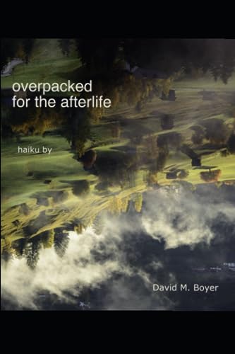 Imagen de archivo de Overpacked for the Afterlife: Haiku by David M Boyer a la venta por GF Books, Inc.