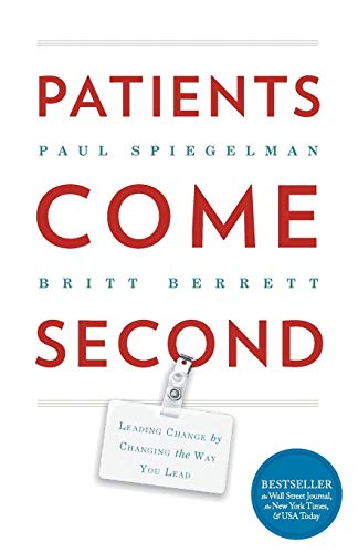 Stock image for Patients Come Second: Leading Change by Changing the Way You Lead for sale by Goodwill of Colorado