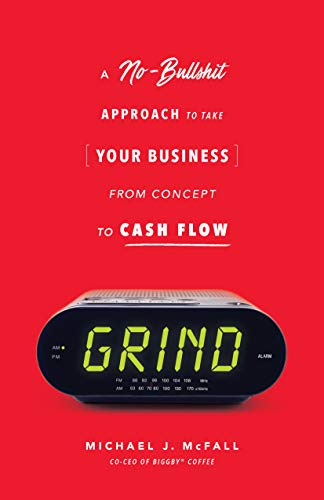 Stock image for Grind: A No-bullsh*t Approach to Take Your Business from Concept to Cash Flow for sale by SecondSale