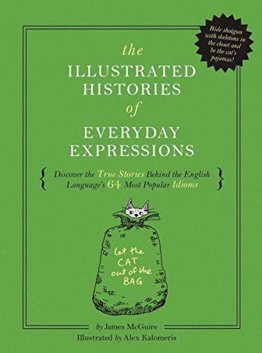 Stock image for The Illustrated Histories of Everyday Expressions (Discover the True Stories Behind the English Languages 64 Most Popular Idioms (Etymology Book, . English Grammar and Idioms, Gift for Readers) for sale by Blue Vase Books