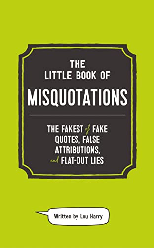 Stock image for The Little Book of Misquotations: The Fakest of Fake Quotes, False Attributions, and Flat-Out Lies for sale by Book Outpost