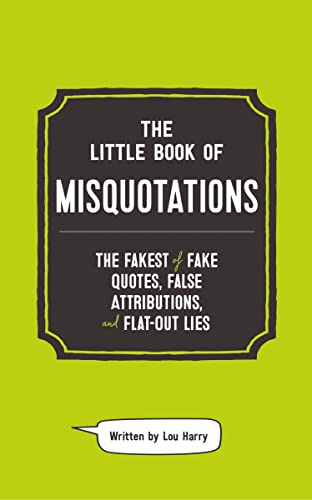 9781732512627: The Little Book of Misquotations: The Fakest of Fake Quotes, False Attributions, and Flat-Out Lies
