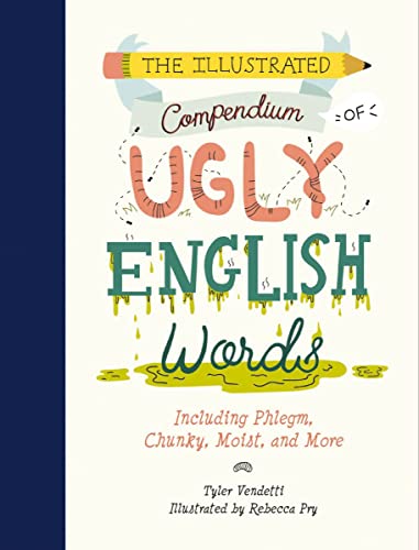 Stock image for The Illustrated Compendium of Ugly English Words: Including Phlegm, Chunky, Moist, and More for sale by ZBK Books