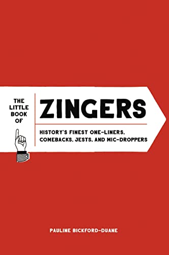 Stock image for The Little Book of Zingers: History's Finest One-Liners, Comebacks, Jests, and Mic-Droppers for sale by HPB-Movies