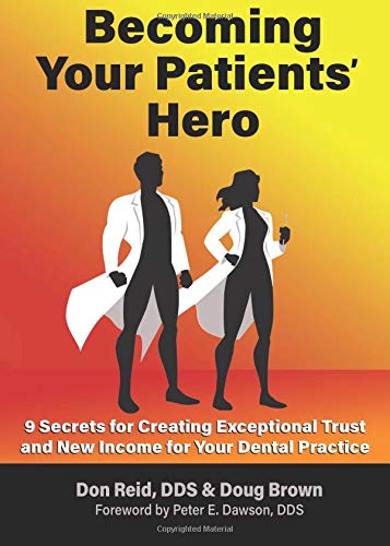 Beispielbild fr Becoming Your Patients' Hero: 9 Secrets for Creating Exceptional Trust and New Income for Your Dental Practice zum Verkauf von ThriftBooks-Atlanta