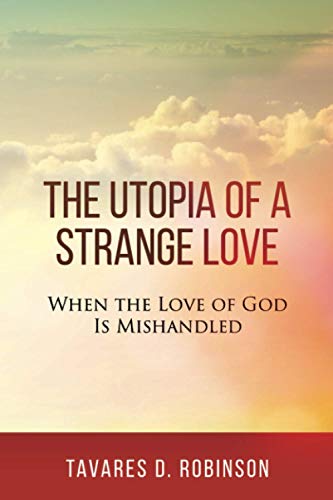 Beispielbild fr The Utopia of a Strange Love: When the Love of God is Mishandled zum Verkauf von Buchpark