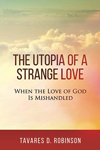 Stock image for The Utopia of a Strange Love: When the Love of God is Mishandled for sale by Lucky's Textbooks