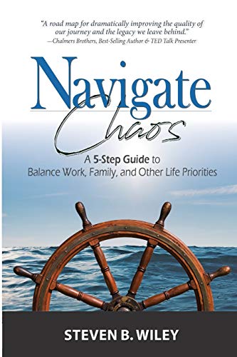 Beispielbild fr Navigate Chaos: A 5-Step Guide to Balance Work, Family, and Other Life Priorities zum Verkauf von Wonder Book