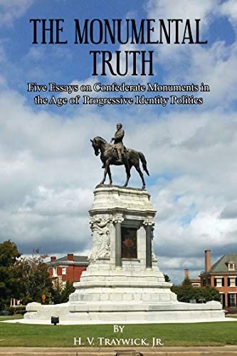 Beispielbild fr The Monumental Truth: Five Essays for the Preservation of Confederate Monuments in the Age of Identity Politics zum Verkauf von GF Books, Inc.