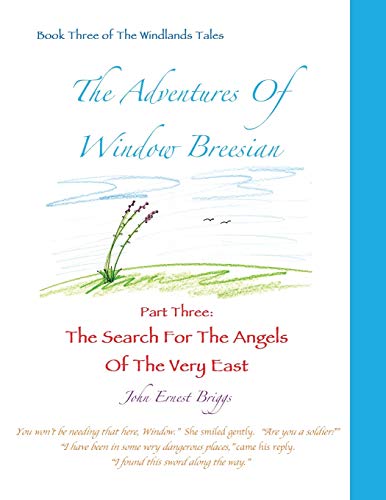 Imagen de archivo de The Adventures Of Window Breesian Part Three: The Search For The Angels Of The Very East a la venta por GreatBookPrices