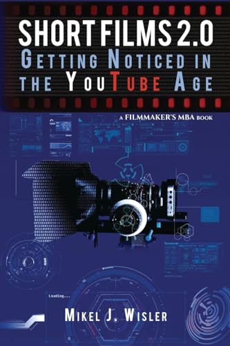 9781732530706: Short Films 2.0: Getting Noticed in the YouTube Age: 1 (Filmmaker's MBA)