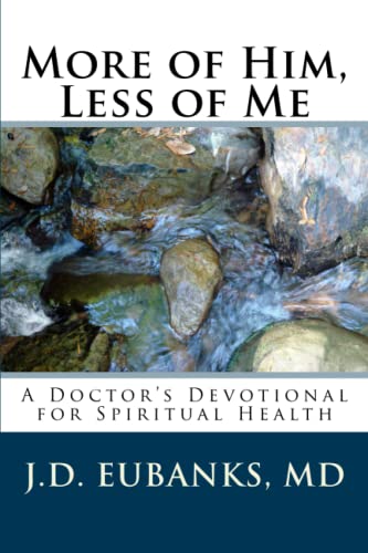 Imagen de archivo de More of Him, Less of Me: A Doctor's Devotional for Spiritual Health a la venta por BooksRun