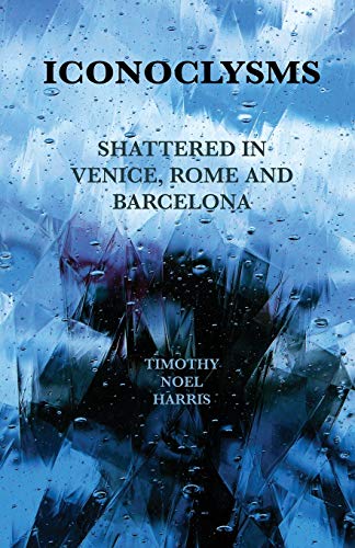 Stock image for Iconoclysms Shattered in Venice, Rome and Barcelona for sale by PBShop.store US
