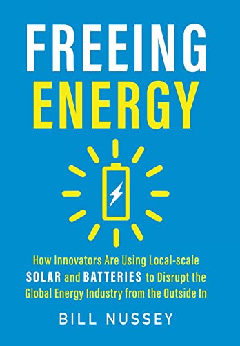 

Freeing Energy: How Innovators Are Using Local-scale Solar and Batteries to Disrupt the Global Energy Industry from the Outside In