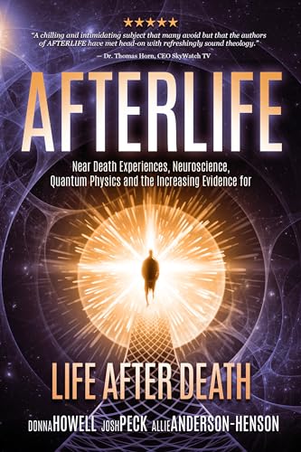 9781732547896: Afterlife: Near Death Experiences, Neuroscience, Quantum Physics and the Increasing Evidence for Life After Death