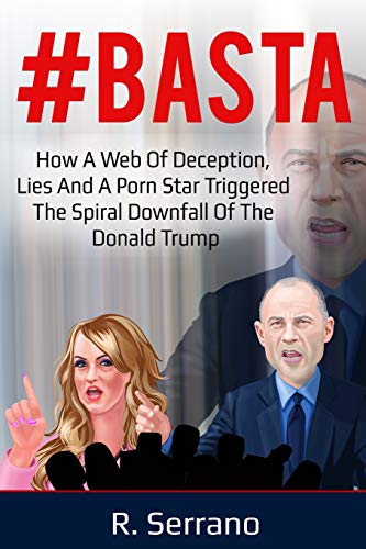 Imagen de archivo de BASTA: How a Web of Deception, Lies, and a Porn Star Triggered the Spiral Downfall of the Donald Trump a la venta por Lucky's Textbooks