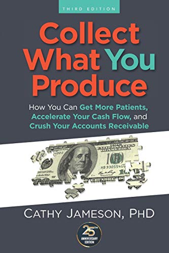 Beispielbild fr Collect What You Produce: How You Can Get More Patients, Accelerate Your Cash Flow and Crush Your Accounts Receivable zum Verkauf von HPB-Emerald