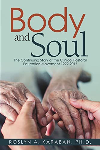 Stock image for Body and Soul The Continuing Story of the Clinical Pastoral Education Movement 19922017 for sale by PBShop.store US