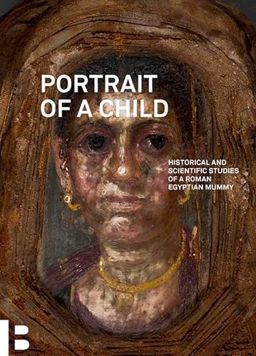 Stock image for Portrait of a Child: Historical and Scientific Studies of a Roman Egyptian Mummy for sale by Revaluation Books