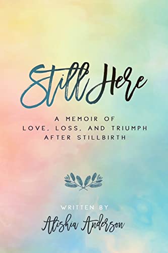 Stock image for Still Here: A Memoir of Love, Loss, and Triumph After Stillbirth for sale by Open Books