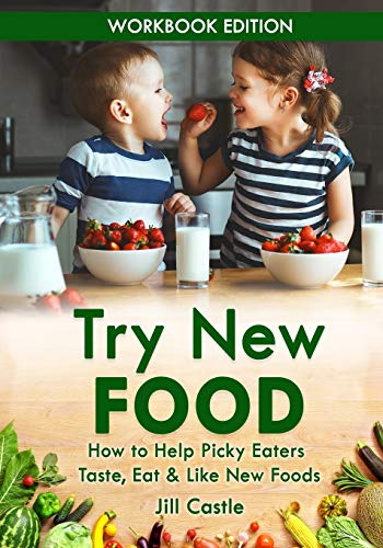 9781732591813: Try New Food: How to Help Picky Eaters Taste, Eat & Like New Foods