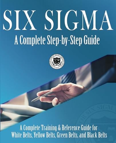 Stock image for Six Sigma: A Complete Step-by-Step Guide: A Complete Training Reference Guide for White Belts, Yellow Belts, Green Belts, and Black Belts for sale by Hafa Adai Books