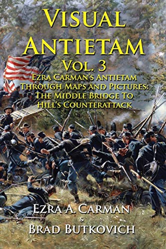 9781732597624: Visual Antietam Vol. 3: Ezra Carman’s Antietam Through Maps and Pictures: The Middle Bridge To Hill’s Counterattack