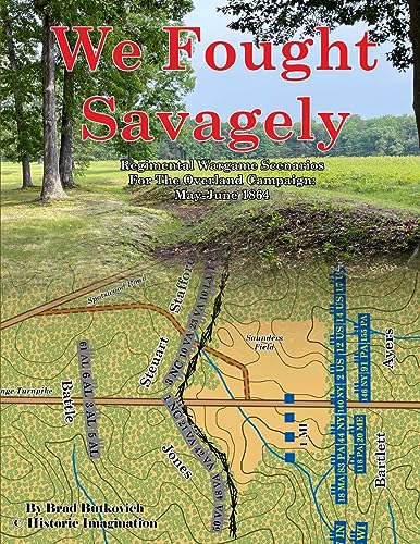 9781732597662: We Fought Savagely: Regimental Wargame Scenarios For The Overland Campaign: May-June 1864