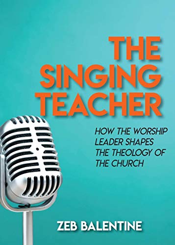 Beispielbild fr The Singing Teacher : How the Worship Leader Shapes the Theology of the Church zum Verkauf von Better World Books