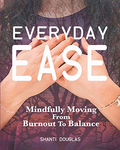 Stock image for Everyday Ease: Mindfully Moving From Burnout To Balance for sale by Blue Vase Books