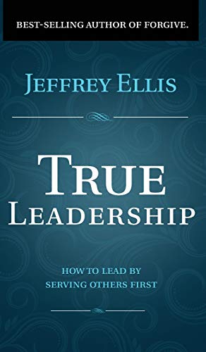 Stock image for True Leadership: How To Lead By Serving Others First for sale by Lucky's Textbooks