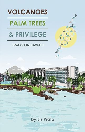 Stock image for Volcanoes, Palm Trees & Privilege: Essays on Hawai'i for sale by SecondSale