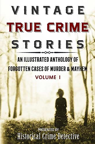 Stock image for Vintage True Crime Stories: An Illustrated Anthology of Forgotten Cases of Murder & Mayhem for sale by ZBK Books