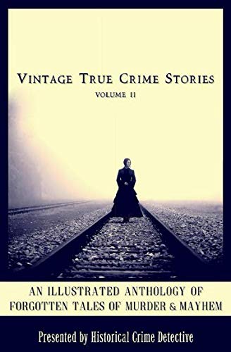 Beispielbild fr Vintage True Crime Stories Vol 2: An Illustrated Anthology of Forgotten Tales of Murder & Mayhem zum Verkauf von Books Unplugged