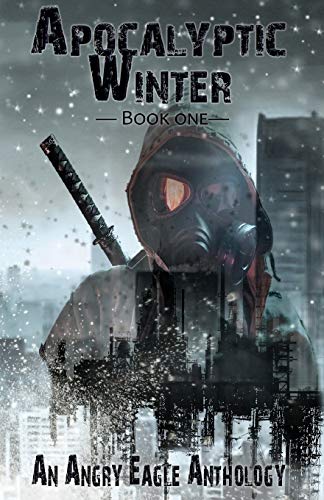 Stock image for Apocalyptic Winter: An Angry Eagle Anthology for sale by Lucky's Textbooks