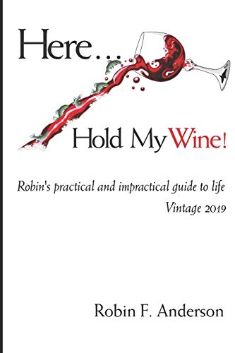 Imagen de archivo de Here, Hold My Wine!: Robin's Practical and Impractical Guide to Life: Vintage 2019 a la venta por SecondSale