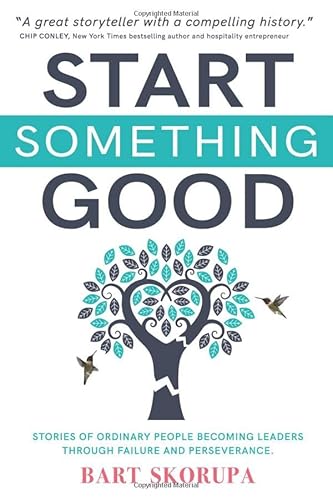 Beispielbild fr Start Something Good: Stories of Ordinary People Becoming Leaders Through Failure and Perseverance zum Verkauf von SecondSale