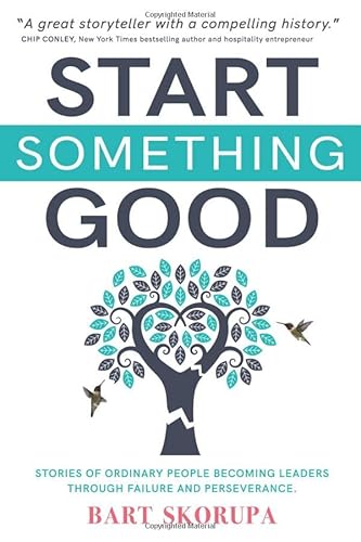 Stock image for Start Something Good: Stories of Ordinary People Becoming Leaders Through Failure and Perseverance for sale by Orphans Treasure Box