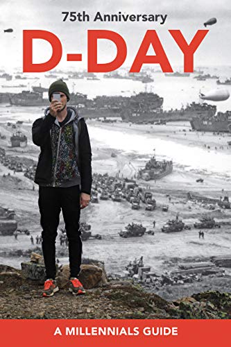 Stock image for D-Day, 75th Anniversary: A Millennials Guide for sale by SecondSale