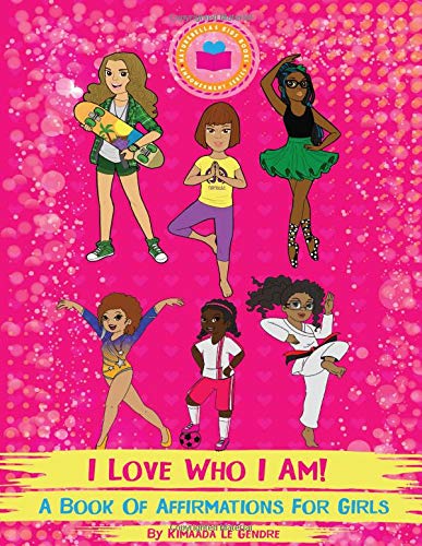 Beispielbild fr I Love Who I Am! : A Book Of Affirmations For Girls: 1 (Naturebella's Kids Empowerment Series) zum Verkauf von WorldofBooks