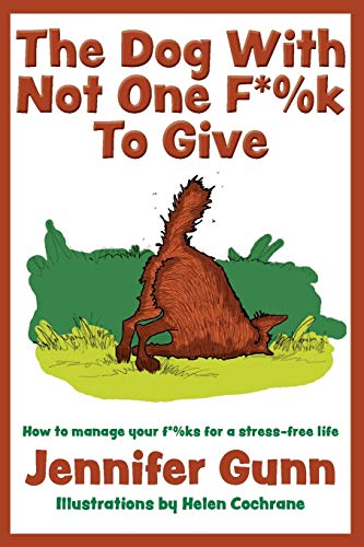 Beispielbild fr The Dog With Not One F*%k to Give: How to manage your f*%ks for a stress-free life zum Verkauf von GF Books, Inc.